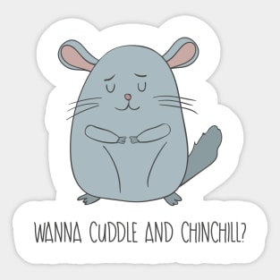 Wanna Cuddle and Chinchill- Cute Chinchilla Gift Sticker